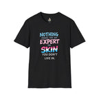 Nothing Makes You an Expert on Skin You Don't Live In Trans Awareness Tee - EqualiTees.Me