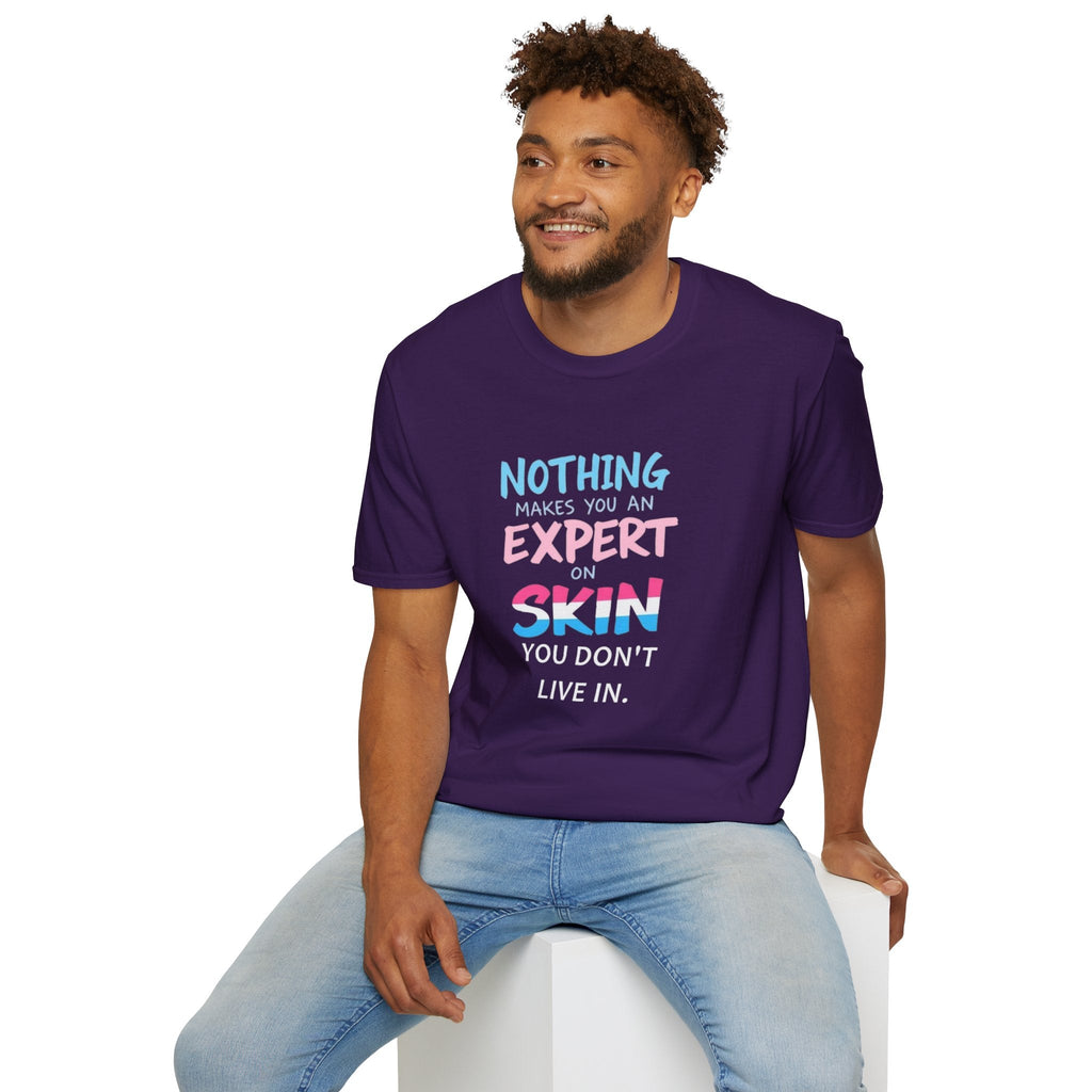 Nothing Makes You an Expert on Skin You Don't Live In Trans Awareness Tee - EqualiTees.Me