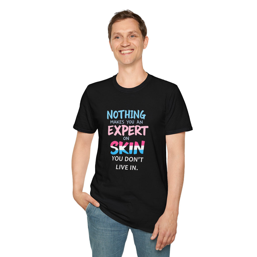 Nothing Makes You an Expert on Skin You Don't Live In Trans Awareness Tee - EqualiTees.Me
