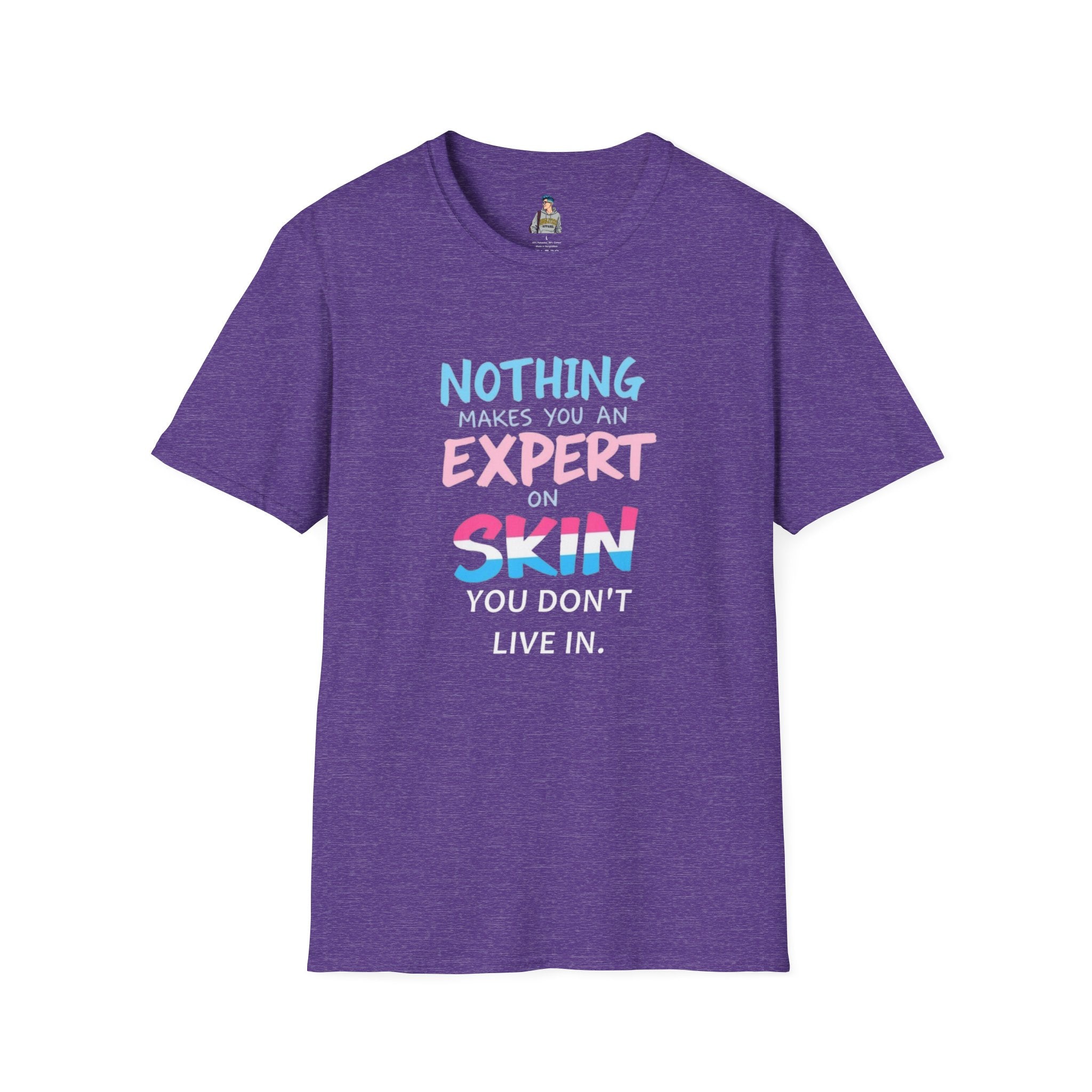 Nothing Makes You an Expert on Skin You Don't Live In Trans Awareness Tee - EqualiTees.Me