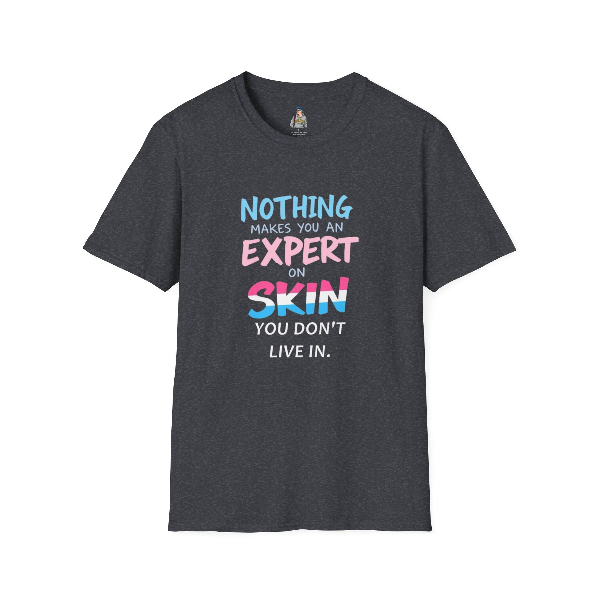Nothing Makes You an Expert on Skin You Don't Live In Trans Awareness Tee - EqualiTees.Me
