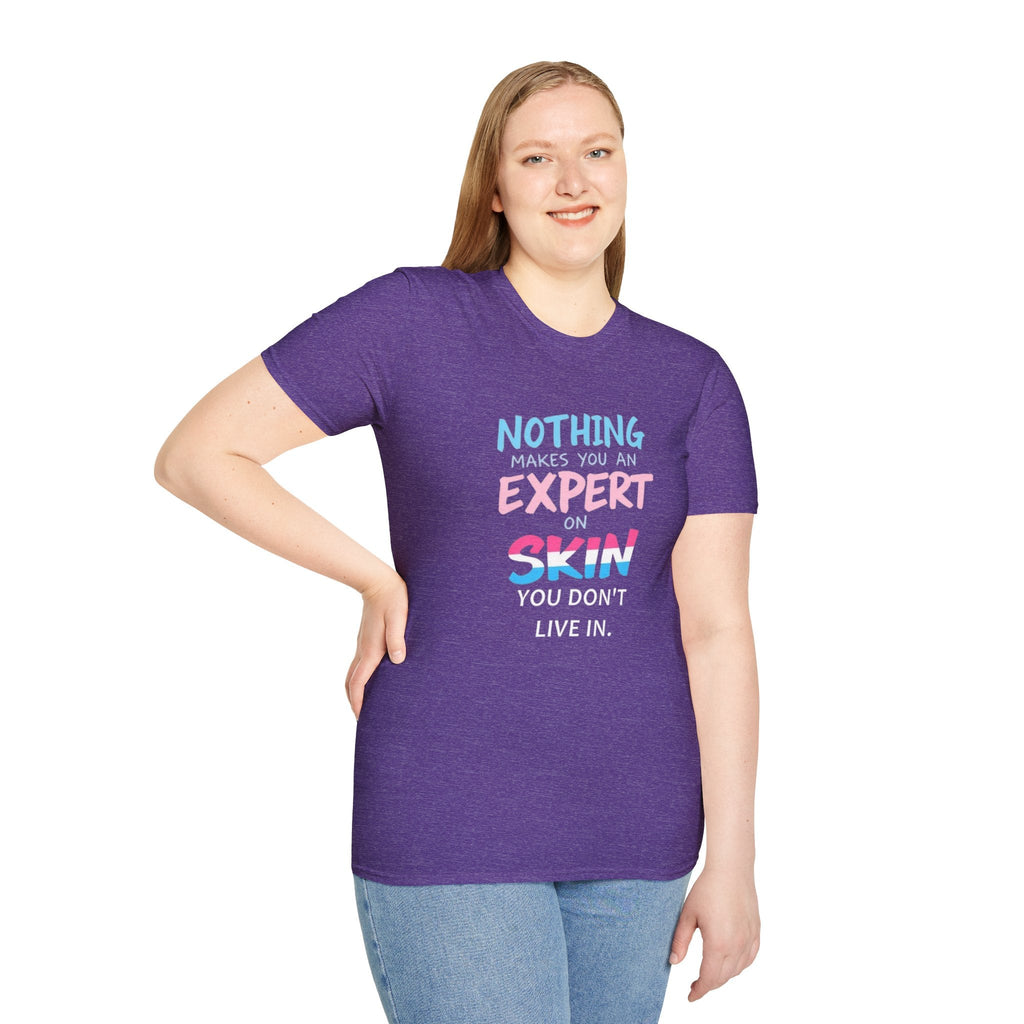 Nothing Makes You an Expert on Skin You Don't Live In Trans Awareness Tee - EqualiTees.Me