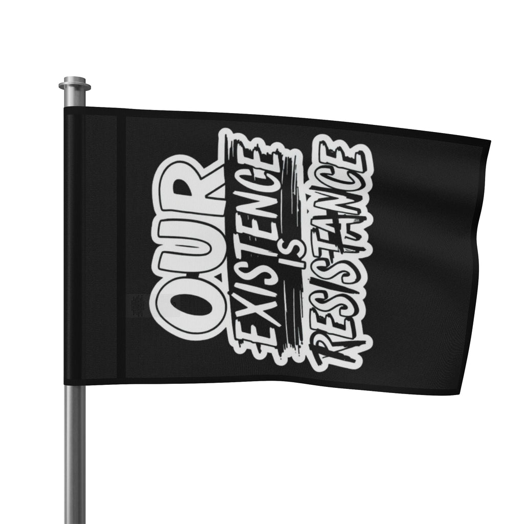 Our Existence is Resistance - Protest Flag - EqualiTees.Me