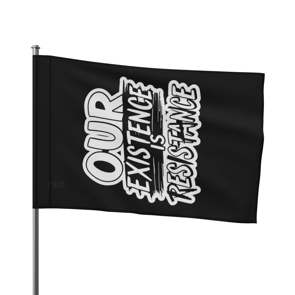 Our Existence is Resistance - Protest Flag - EqualiTees.Me