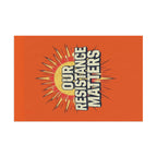 Our Resistance Matters - Protest Flag - EqualiTees.Me