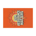 Our Resistance Matters - Protest Flag - EqualiTees.Me