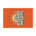 Our Resistance Matters - Protest Flag - EqualiTees.Me
