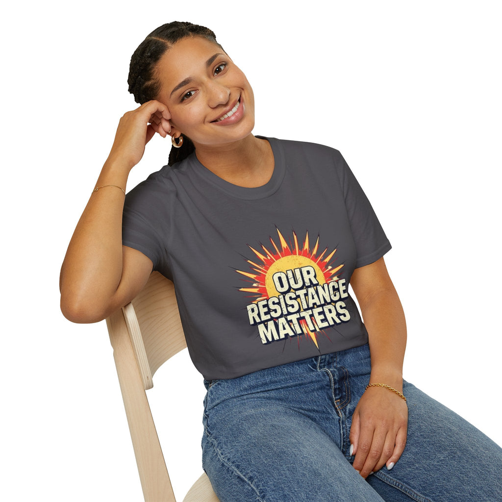 Our Resistance Matters T-shirt - EqualiTees.Me