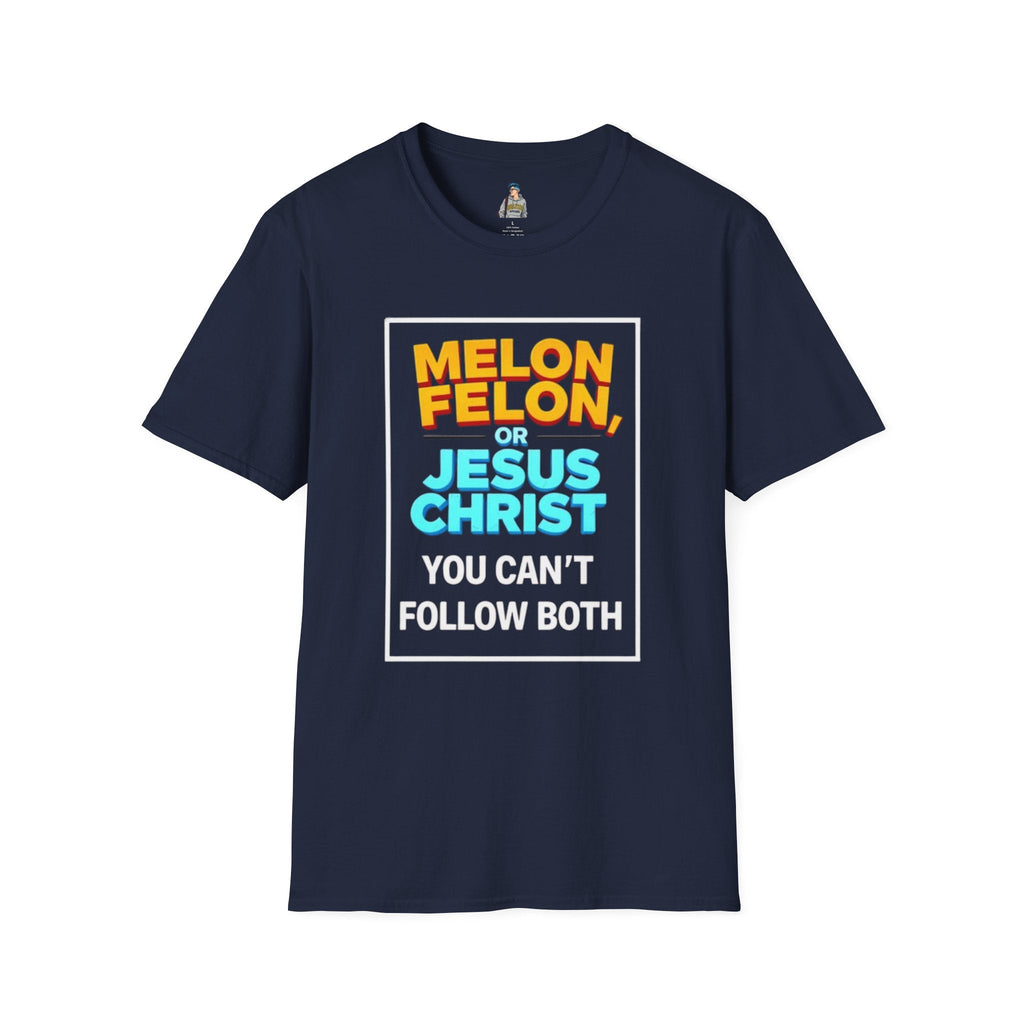 Political Unisex T-Shirt - Melon Felon or Jesus Christ? You Can't Follow Both - EqualiTees.Me
