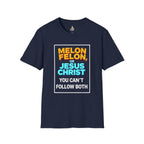 Political Unisex T-Shirt - Melon Felon or Jesus Christ? You Can't Follow Both - EqualiTees.Me
