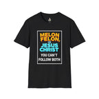 Political Unisex T-Shirt - Melon Felon or Jesus Christ? You Can't Follow Both - EqualiTees.Me