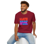 Pride Statement T-Shirt - Hate Never Made Anyone Less Queer - EqualiTees.Me