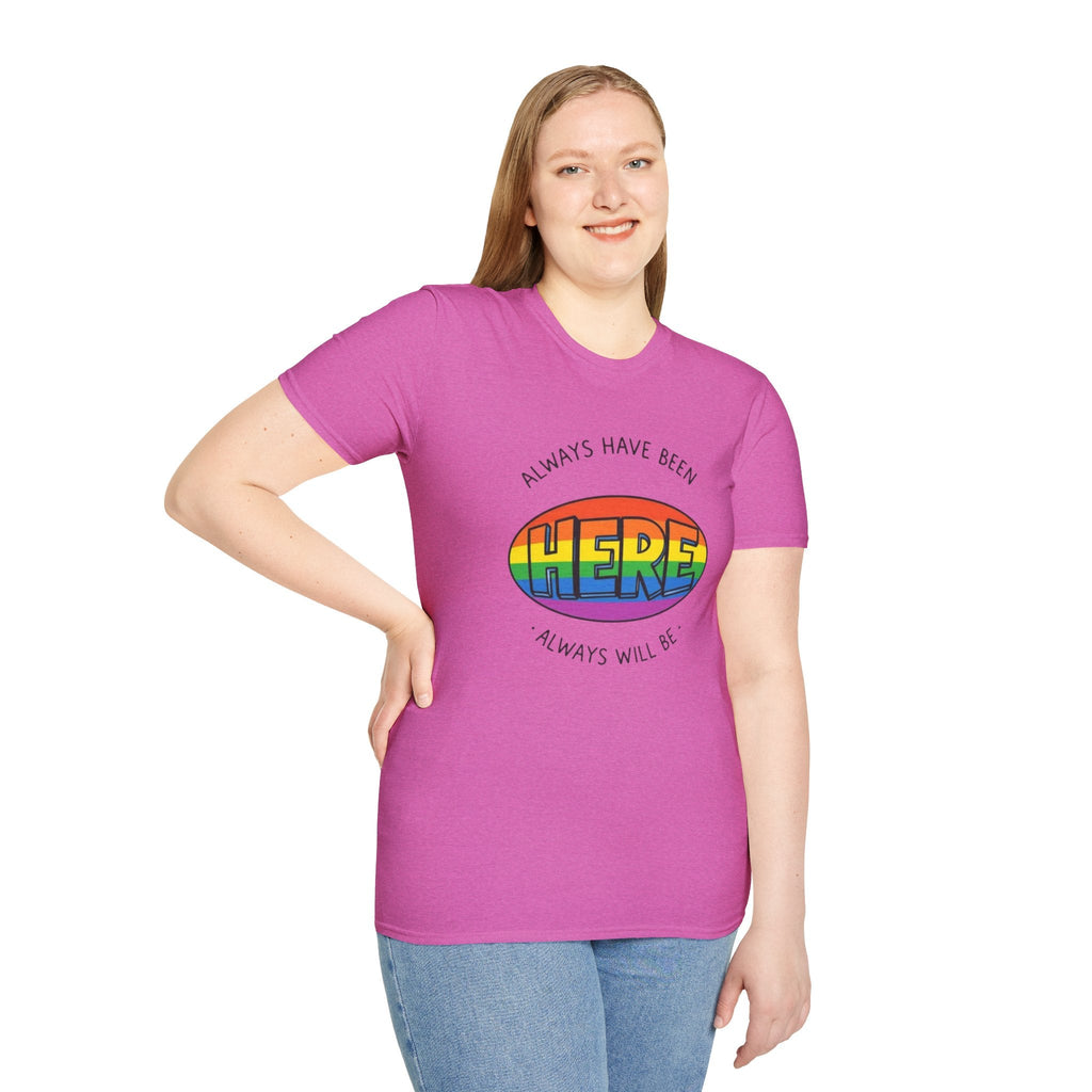 Pride T-Shirt, Here. Always Have Been, Always Will Be. - EqualiTees.Me