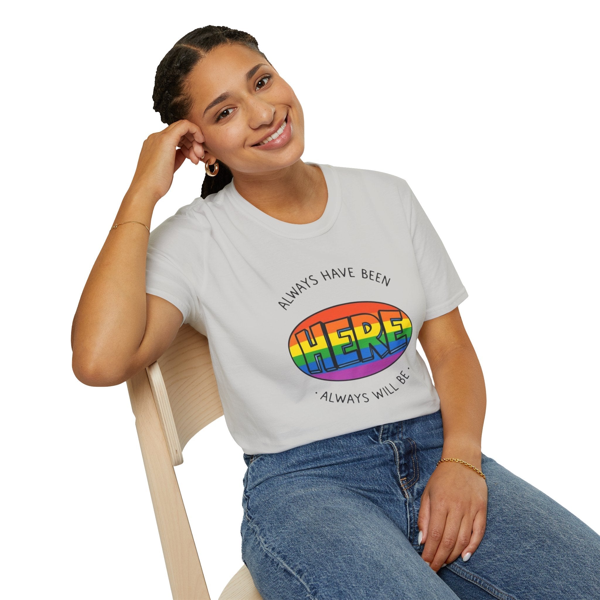 Pride T-Shirt, Here. Always Have Been, Always Will Be. - EqualiTees.Me
