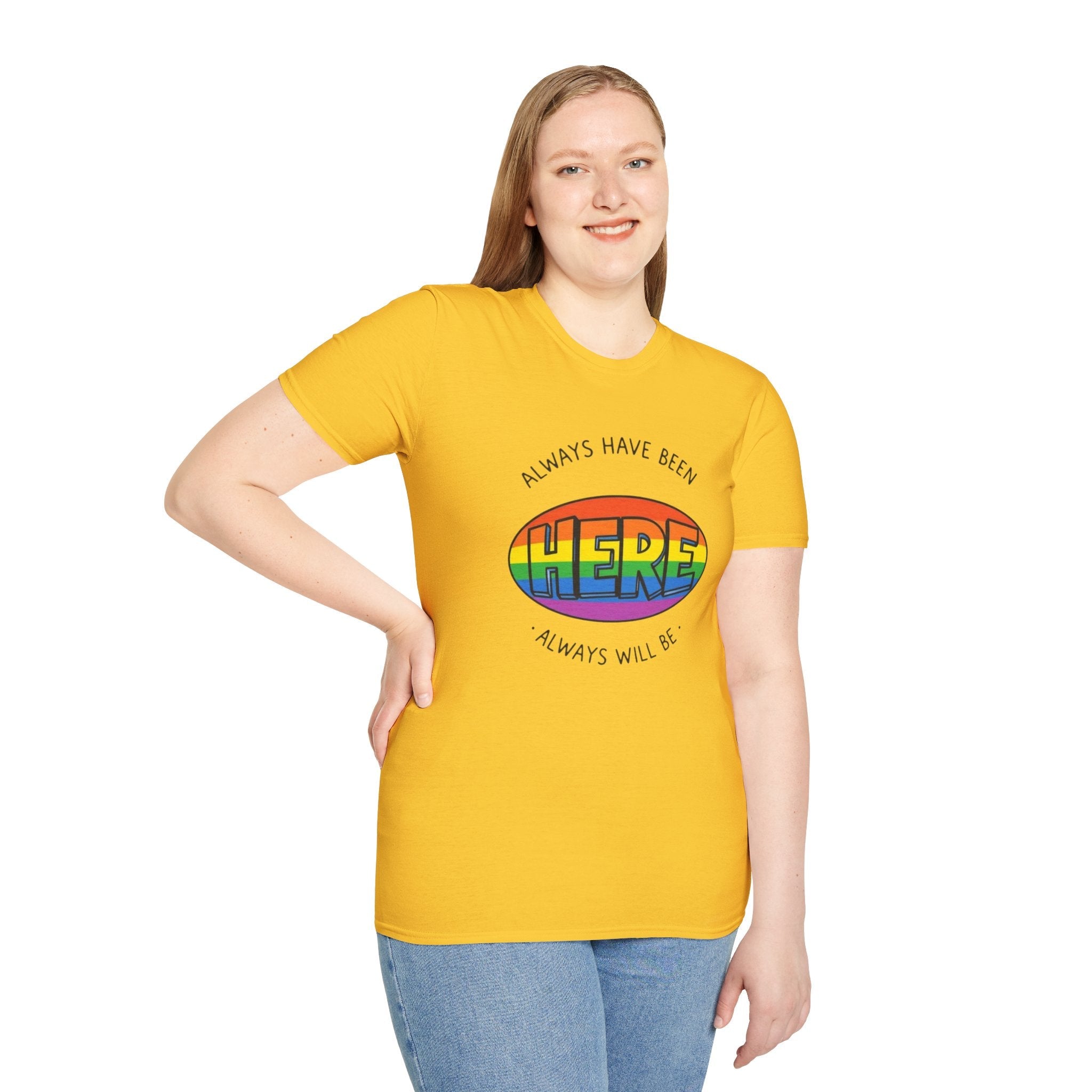 Pride T-Shirt, Here. Always Have Been, Always Will Be. - EqualiTees.Me
