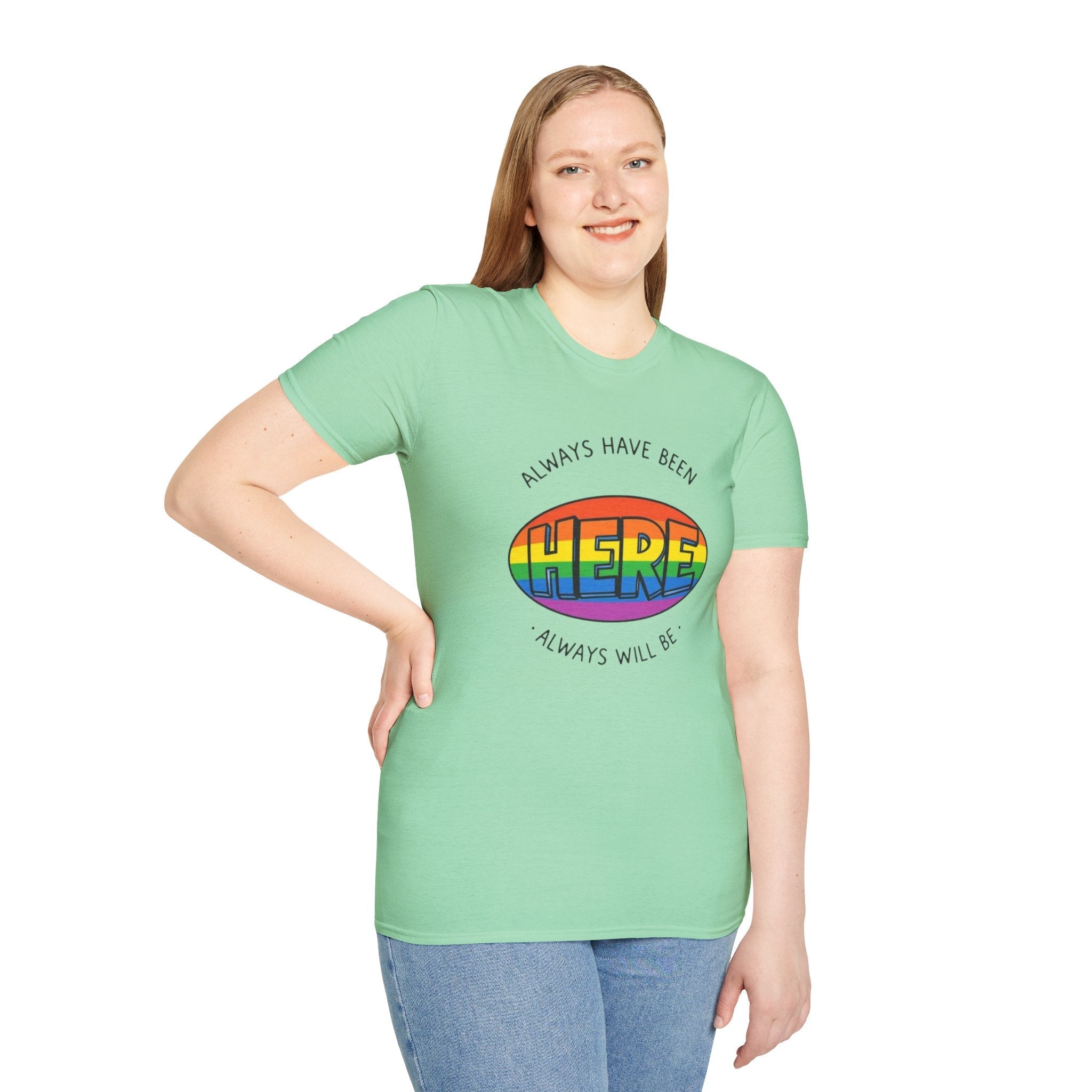 Pride T-Shirt, Here. Always Have Been, Always Will Be. - EqualiTees.Me