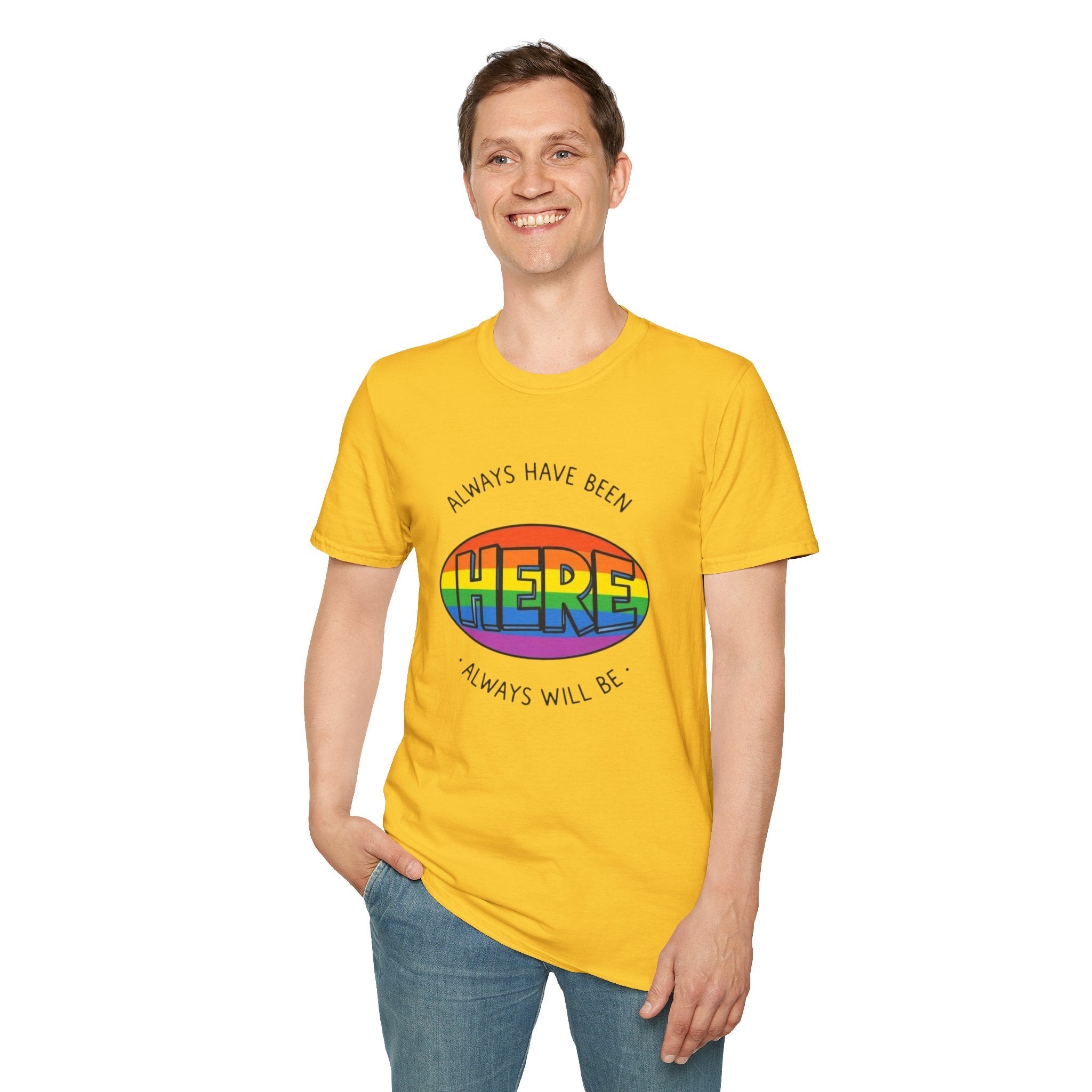 Pride T-Shirt, Here. Always Have Been, Always Will Be. - EqualiTees.Me