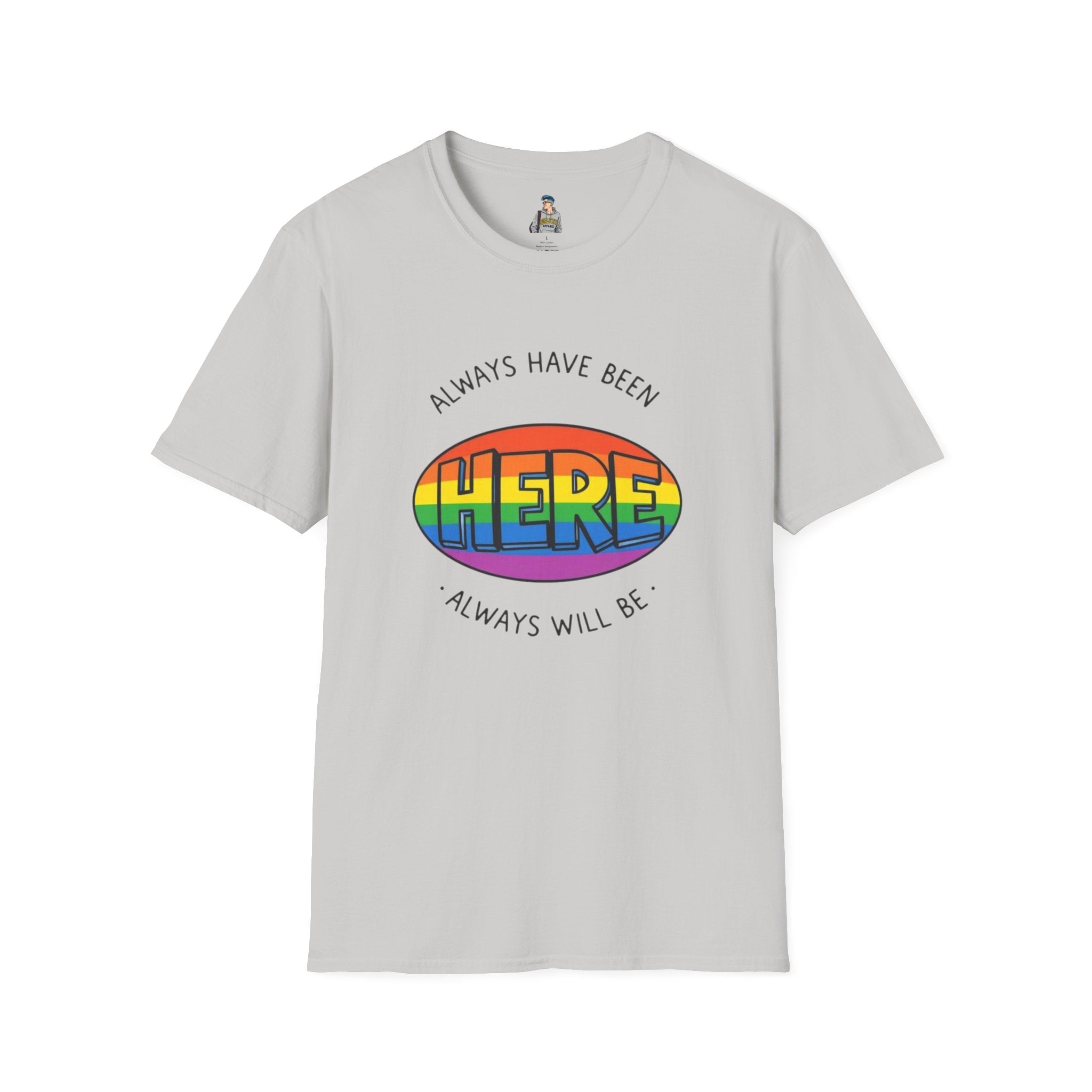 Pride T-Shirt, Here. Always Have Been, Always Will Be. - EqualiTees.Me