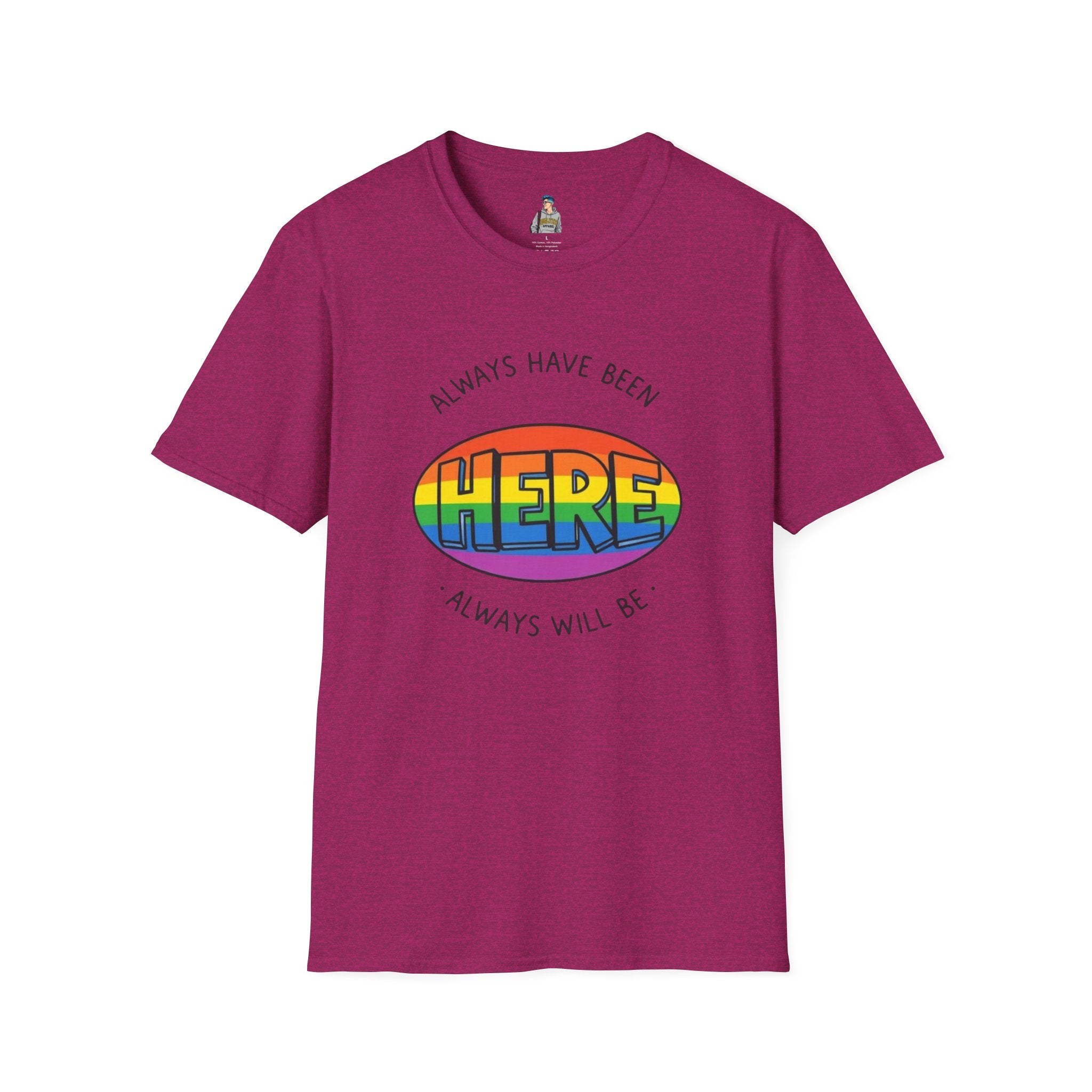 Pride T-Shirt, Here. Always Have Been, Always Will Be. - EqualiTees.Me