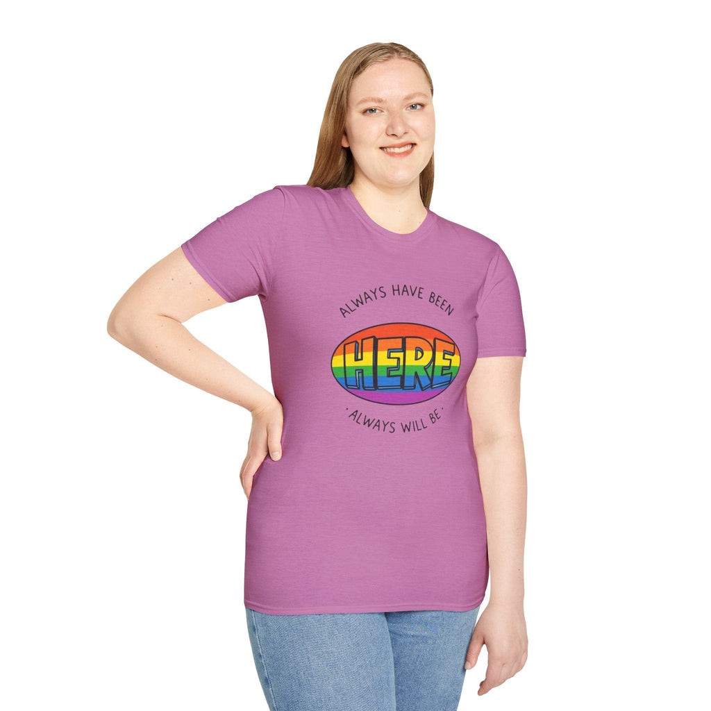 Pride T-Shirt, Here. Always Have Been, Always Will Be. - EqualiTees.Me