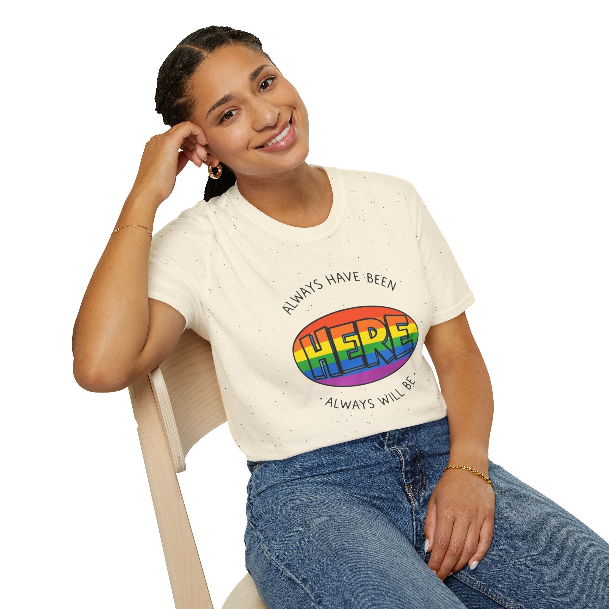 Pride T-Shirt, Here. Always Have Been, Always Will Be. - EqualiTees.Me