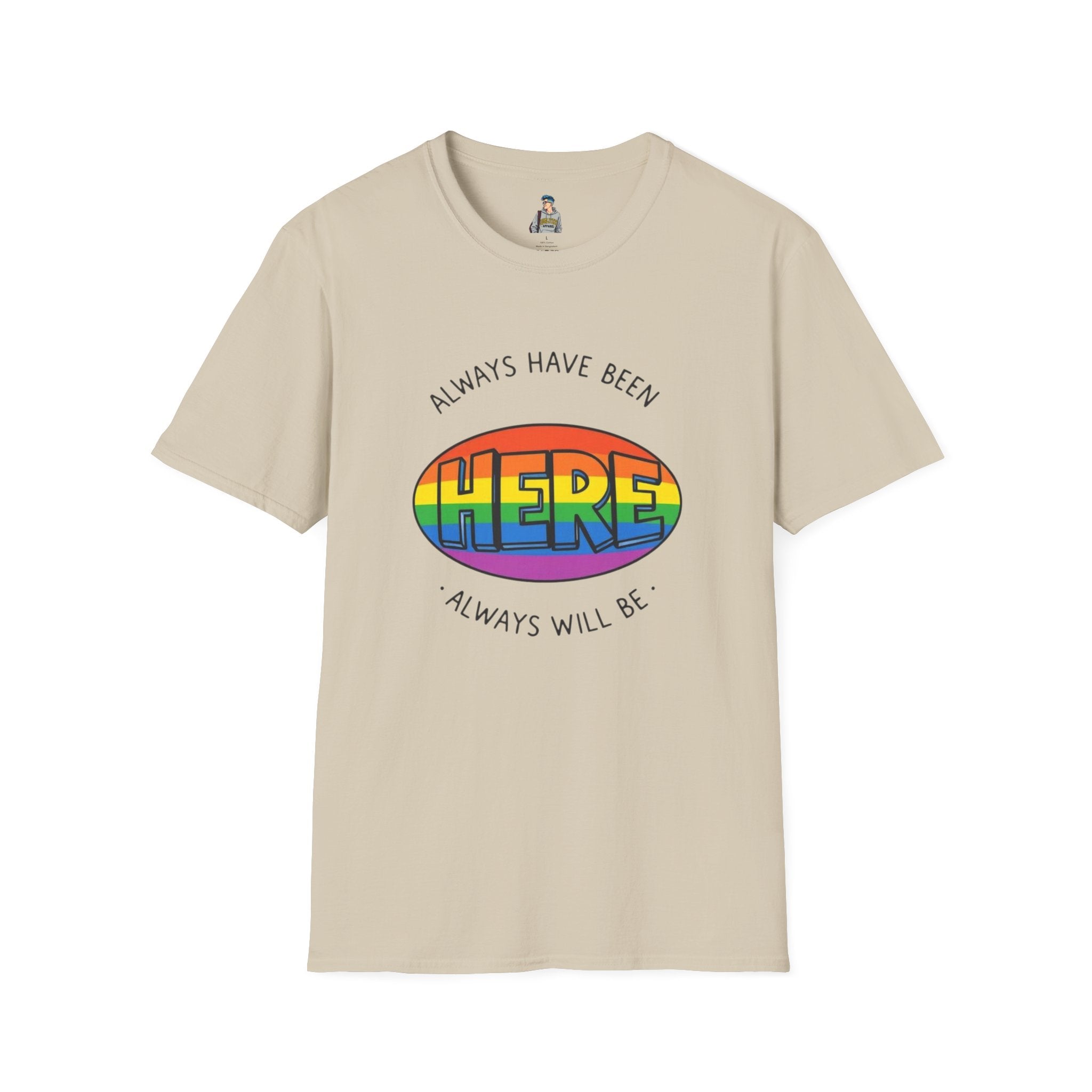 Pride T-Shirt, Here. Always Have Been, Always Will Be. - EqualiTees.Me