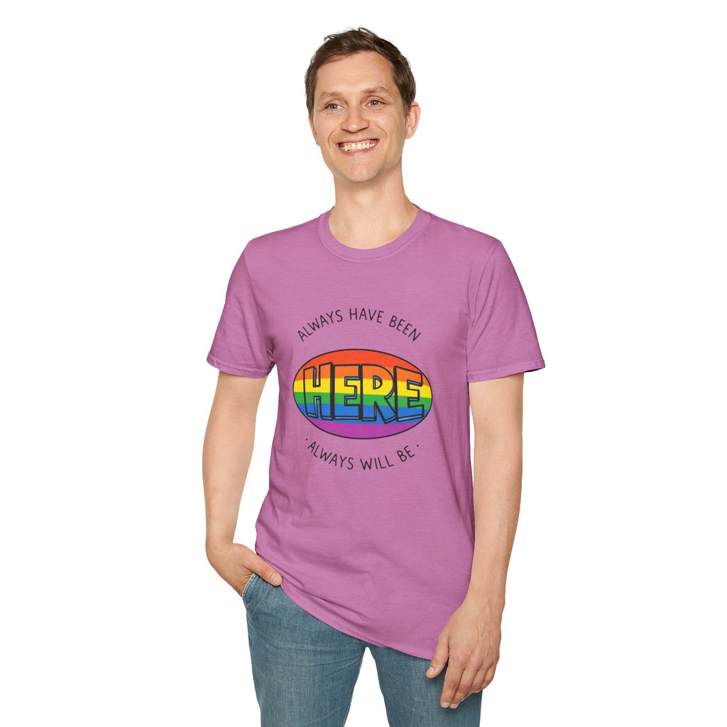 Pride T-Shirt, Here. Always Have Been, Always Will Be. - EqualiTees.Me