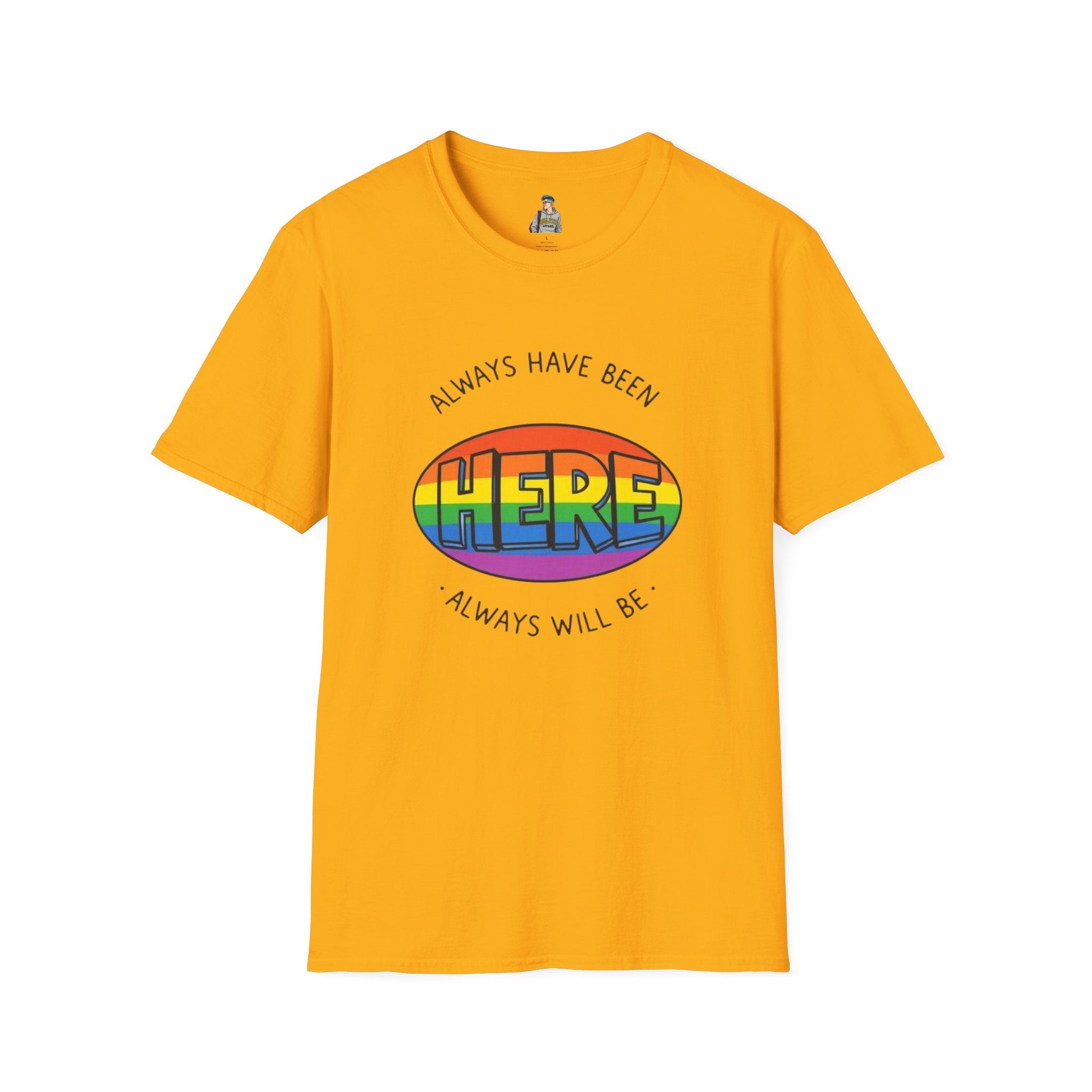Pride T-Shirt, Here. Always Have Been, Always Will Be. - EqualiTees.Me