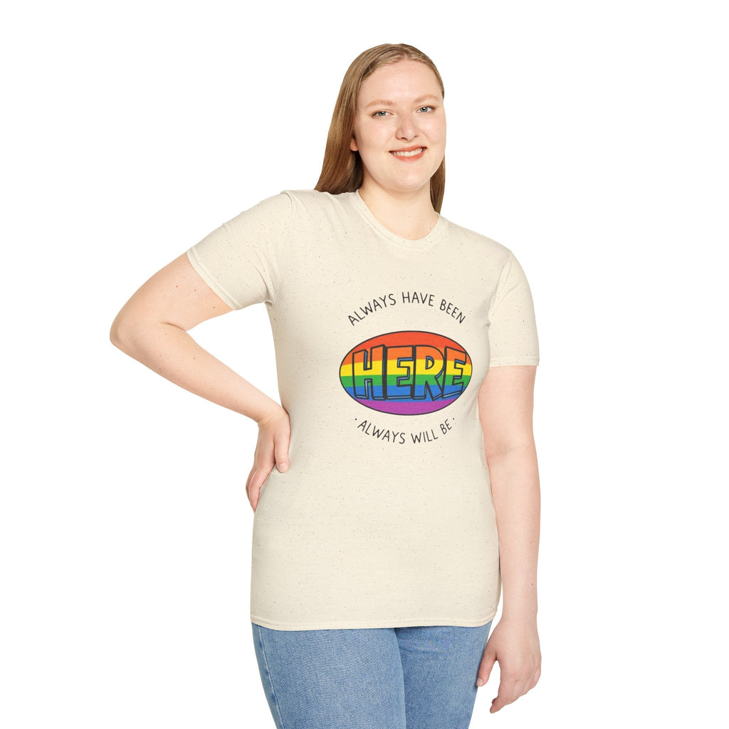 Pride T-Shirt, Here. Always Have Been, Always Will Be. - EqualiTees.Me