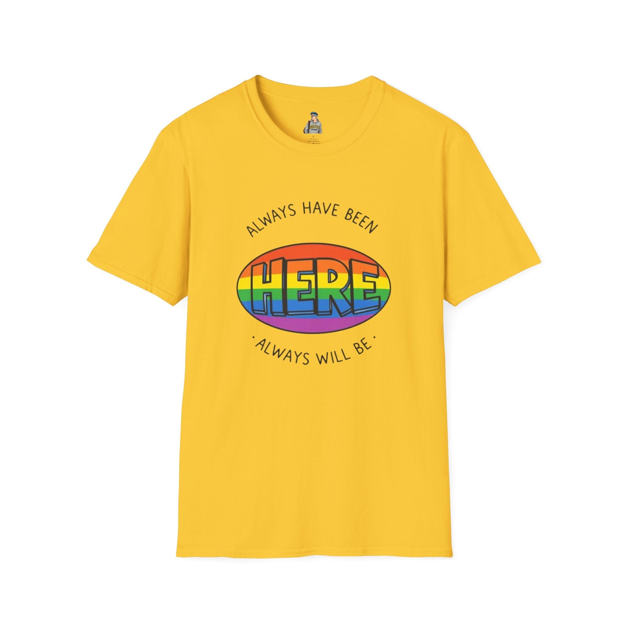 Pride T-Shirt, Here. Always Have Been, Always Will Be. - EqualiTees.Me