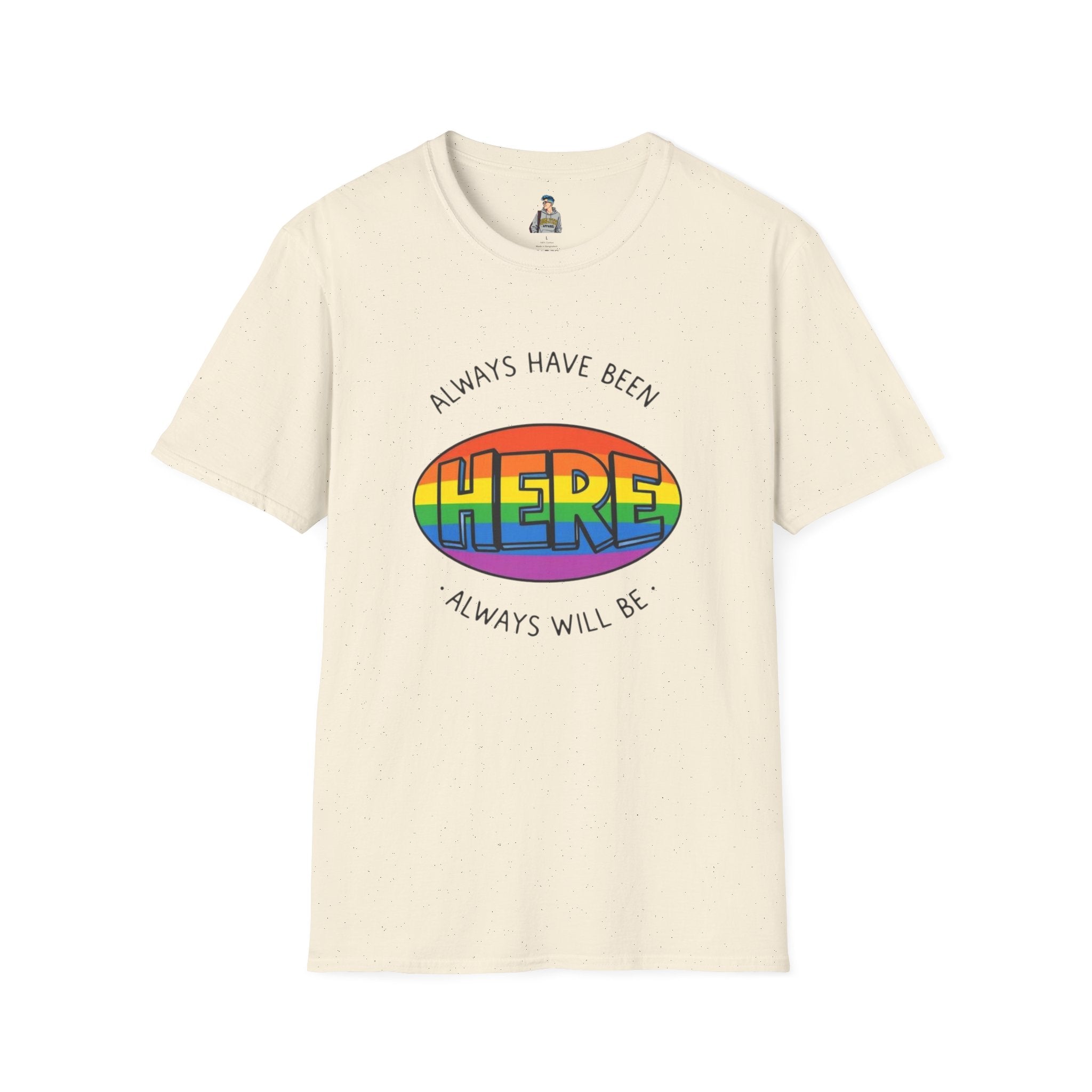 Pride T-Shirt, Here. Always Have Been, Always Will Be. - EqualiTees.Me