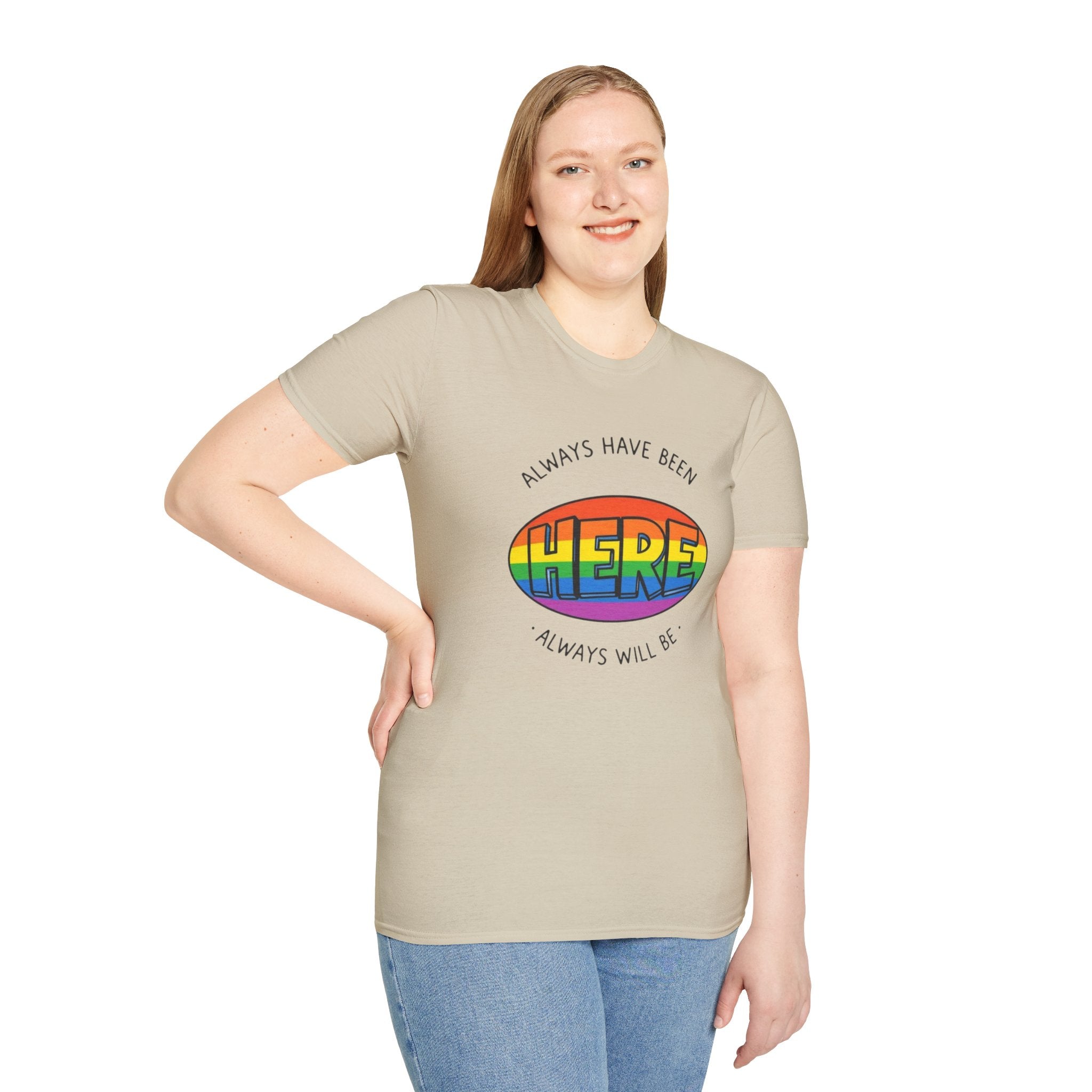 Pride T-Shirt, Here. Always Have Been, Always Will Be. - EqualiTees.Me