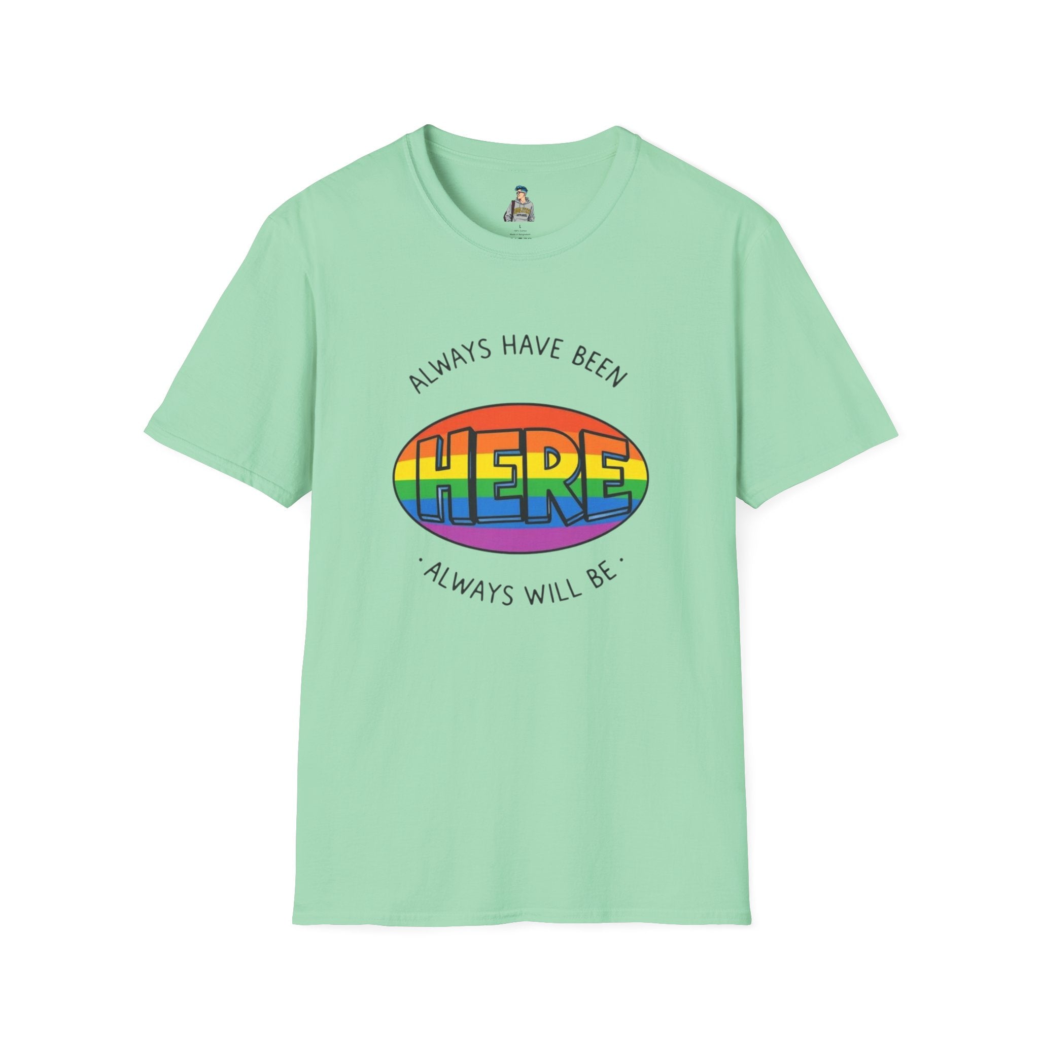 Pride T-Shirt, Here. Always Have Been, Always Will Be. - EqualiTees.Me