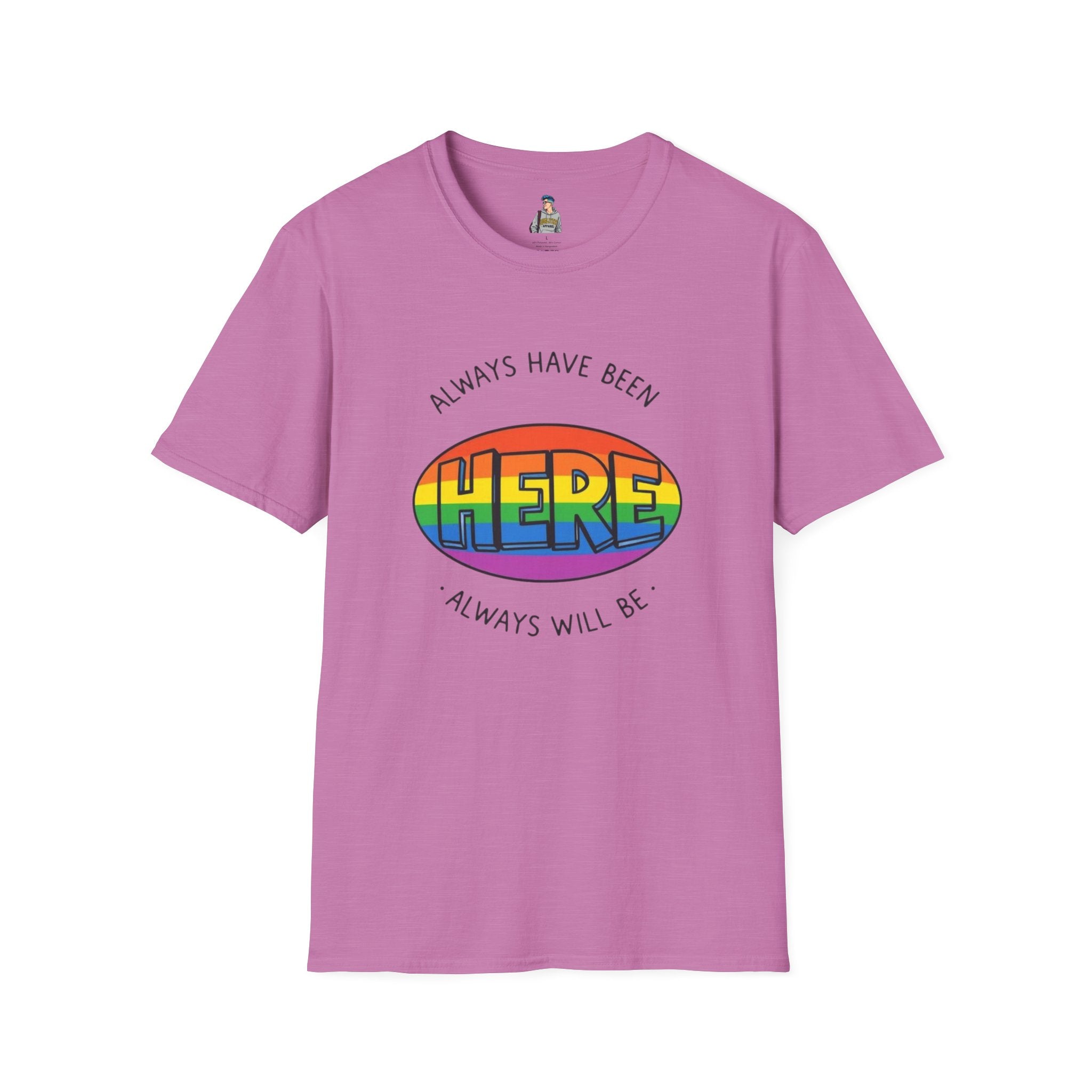 Pride T-Shirt, Here. Always Have Been, Always Will Be. - EqualiTees.Me