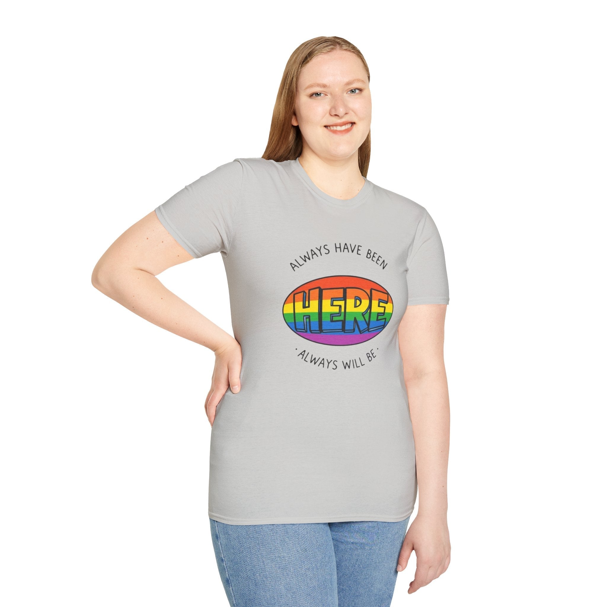 Pride T-Shirt, Here. Always Have Been, Always Will Be. - EqualiTees.Me