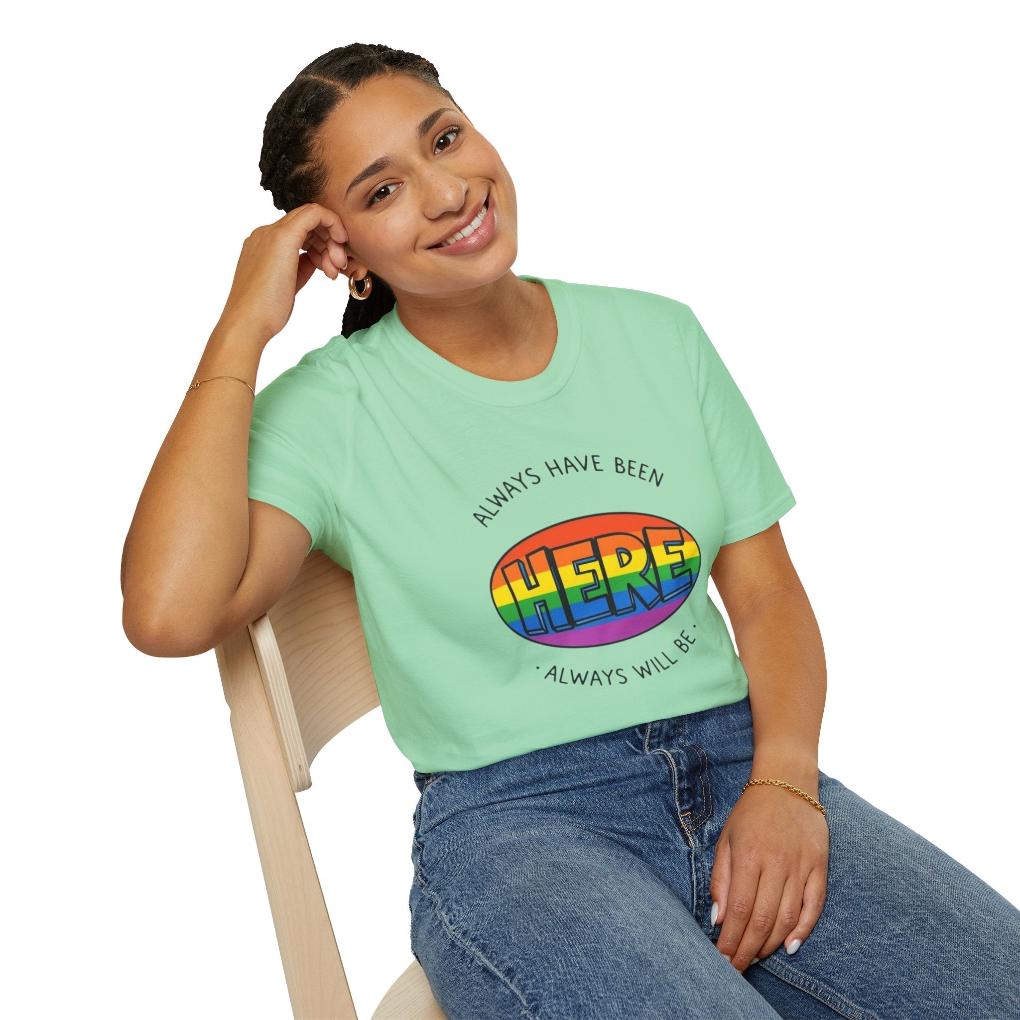 Pride T-Shirt, Here. Always Have Been, Always Will Be. - EqualiTees.Me