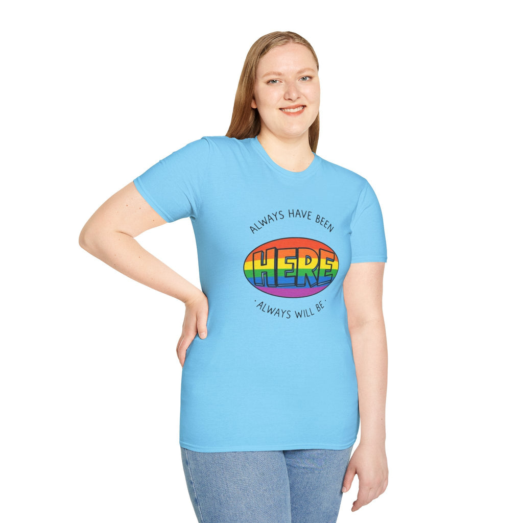 Pride T-Shirt, Here. Always Have Been, Always Will Be. - EqualiTees.Me