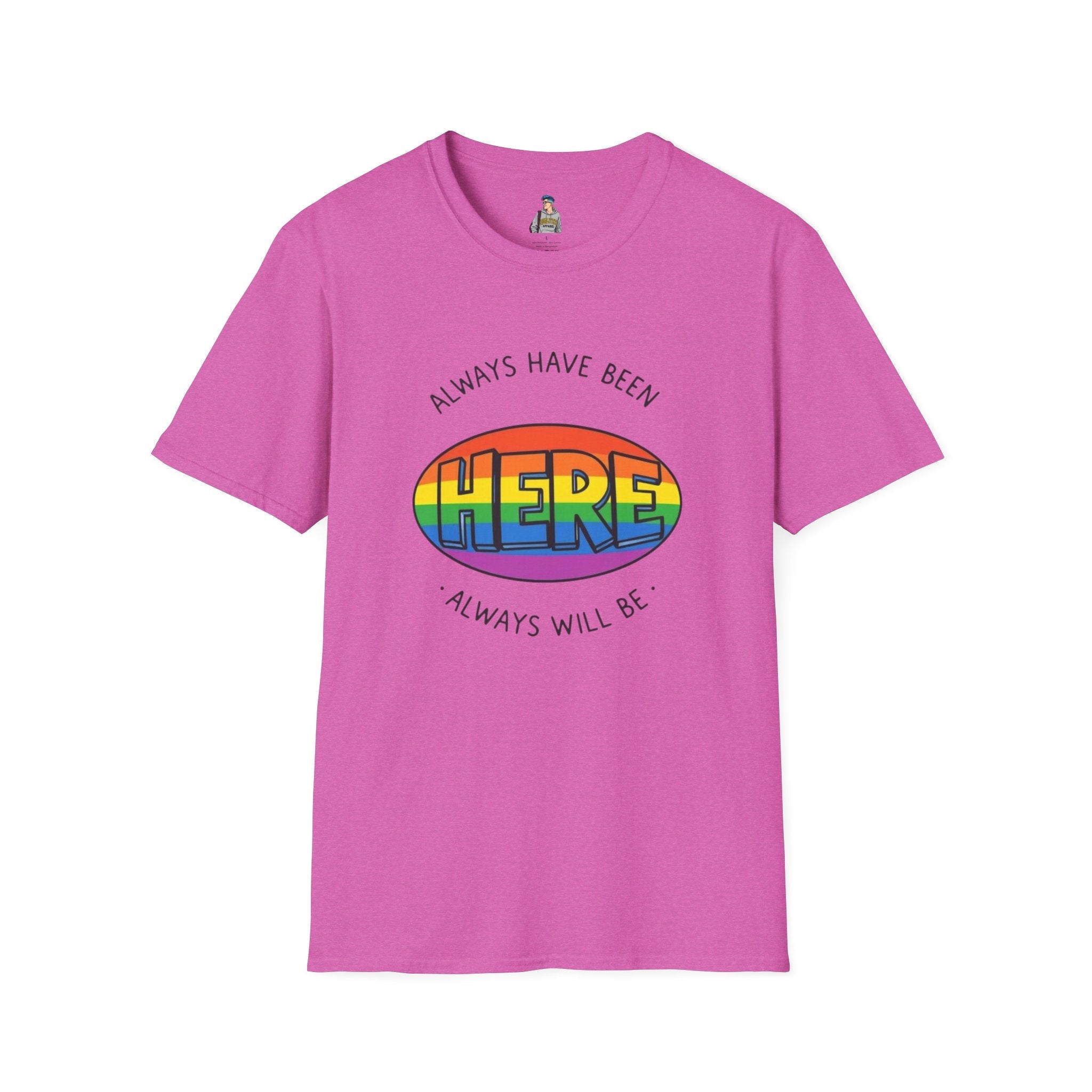 Pride T-Shirt, Here. Always Have Been, Always Will Be. - EqualiTees.Me