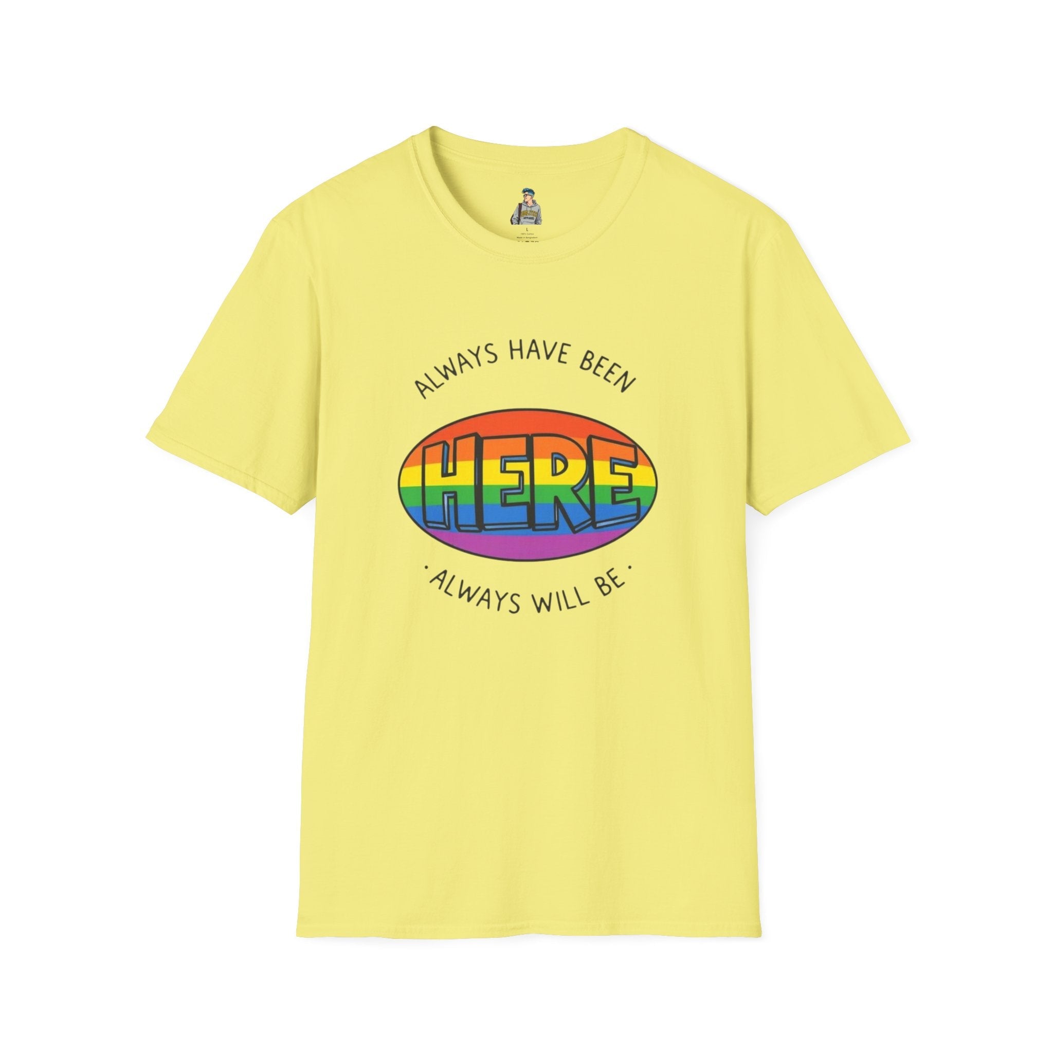 Pride T-Shirt, Here. Always Have Been, Always Will Be. - EqualiTees.Me