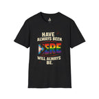 Pride T-Shirt, Unisex Softstyle Tee, Have Always Been Here, Will Always Be Here. - EqualiTees.Me
