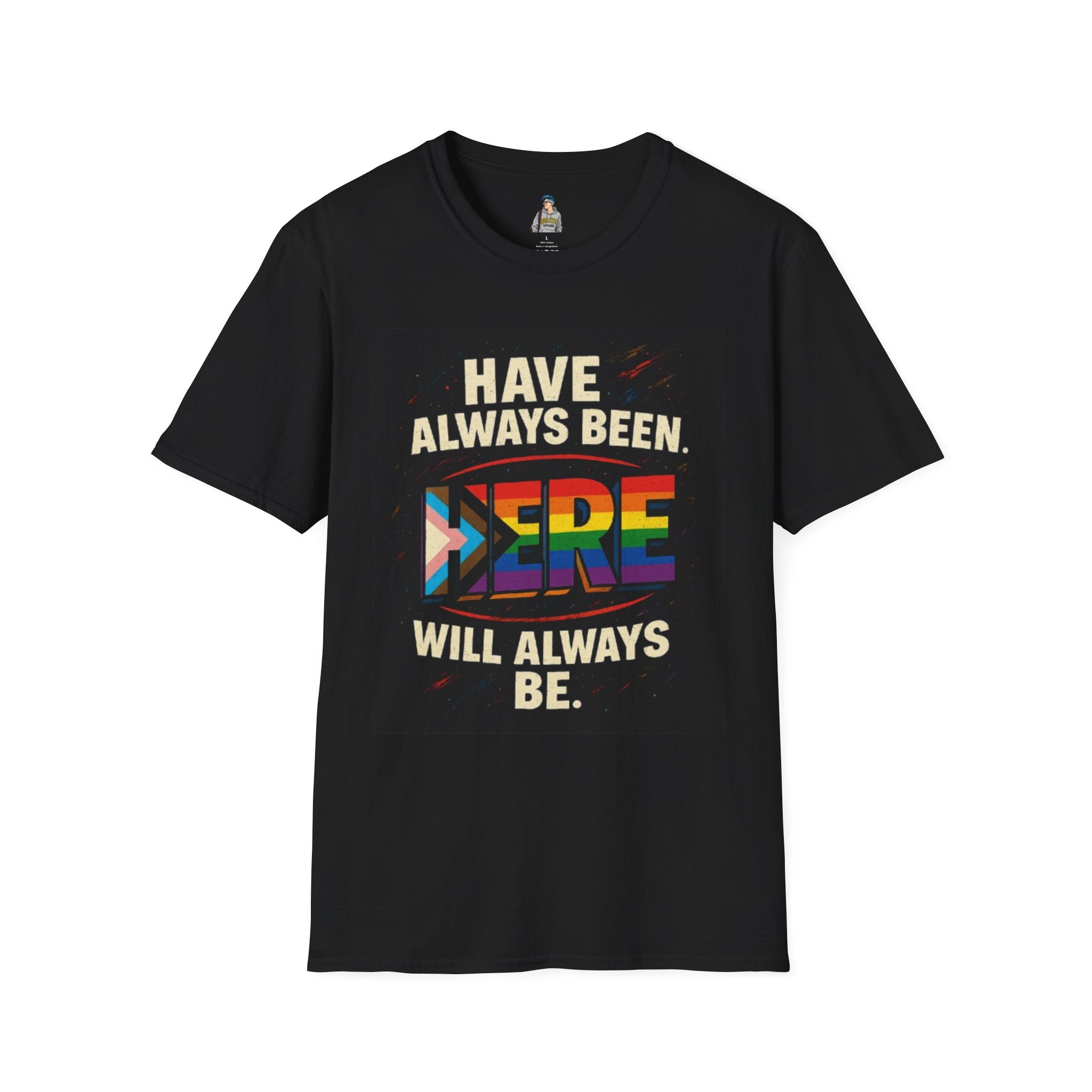 Pride T-Shirt, Unisex Softstyle Tee, Have Always Been Here, Will Always Be Here. - EqualiTees.Me