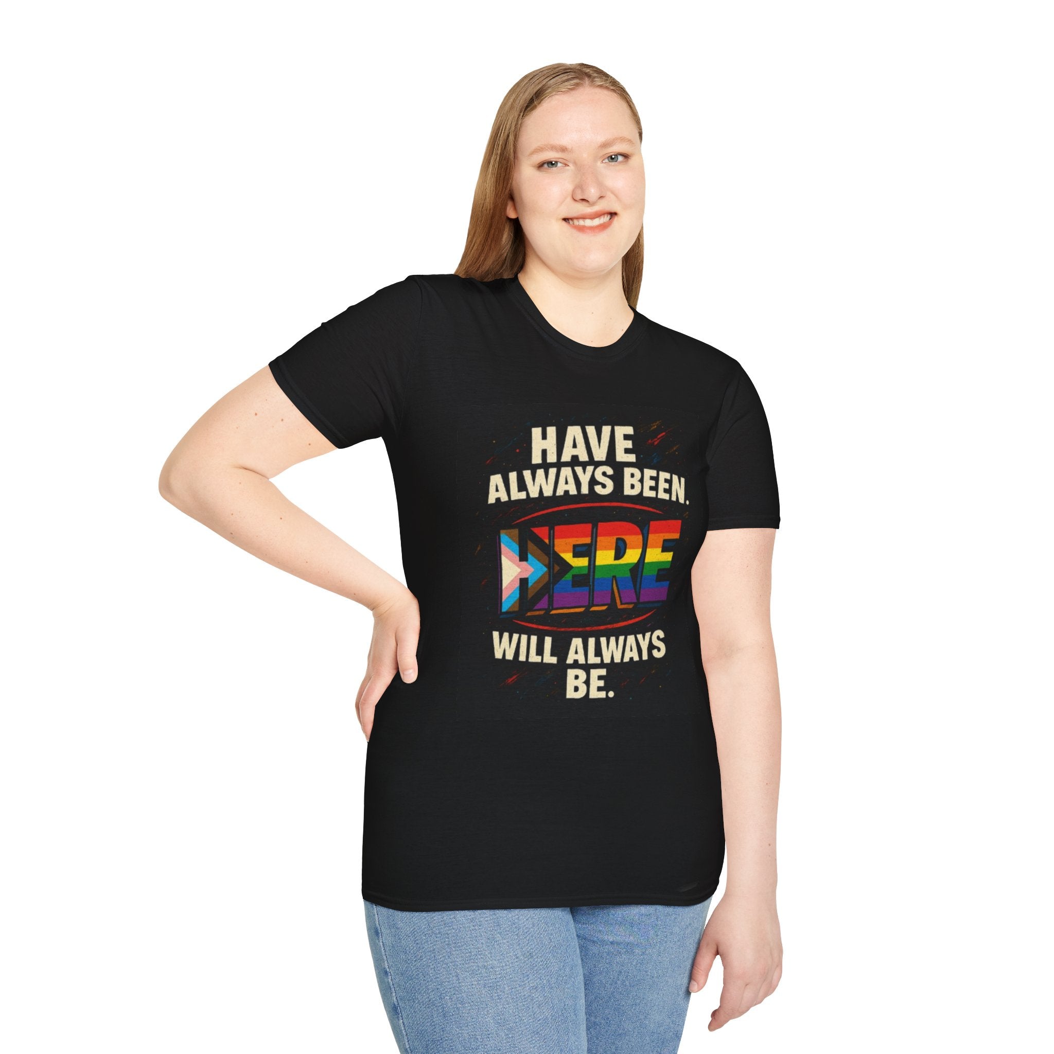 Pride T-Shirt, Unisex Softstyle Tee, Have Always Been Here, Will Always Be Here. - EqualiTees.Me