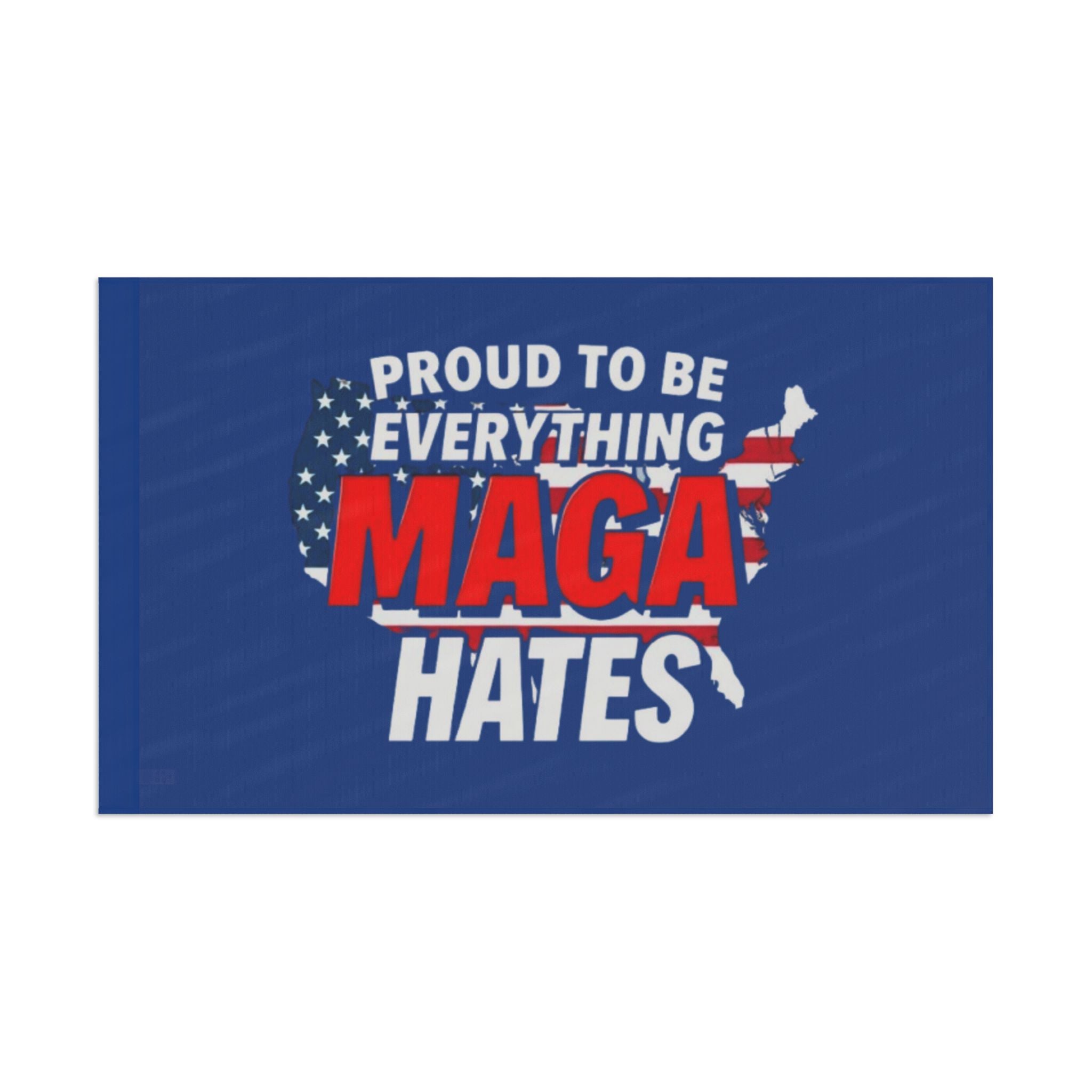 Proud to be Everything Maga Hates - Protest Flag - EqualiTees.Me