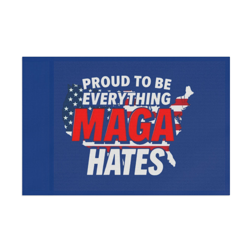 Proud to be Everything Maga Hates - Protest Flag - EqualiTees.Me