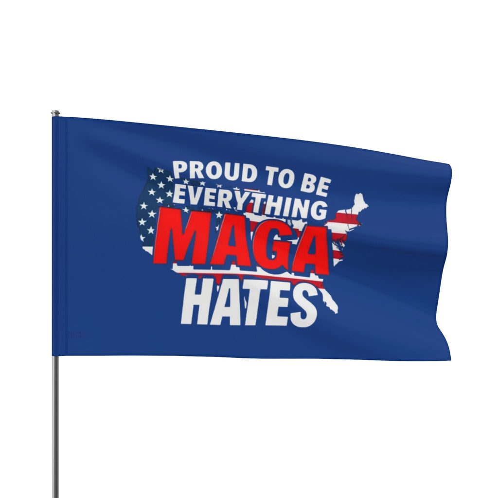 Proud to be Everything Maga Hates - Protest Flag - EqualiTees.Me
