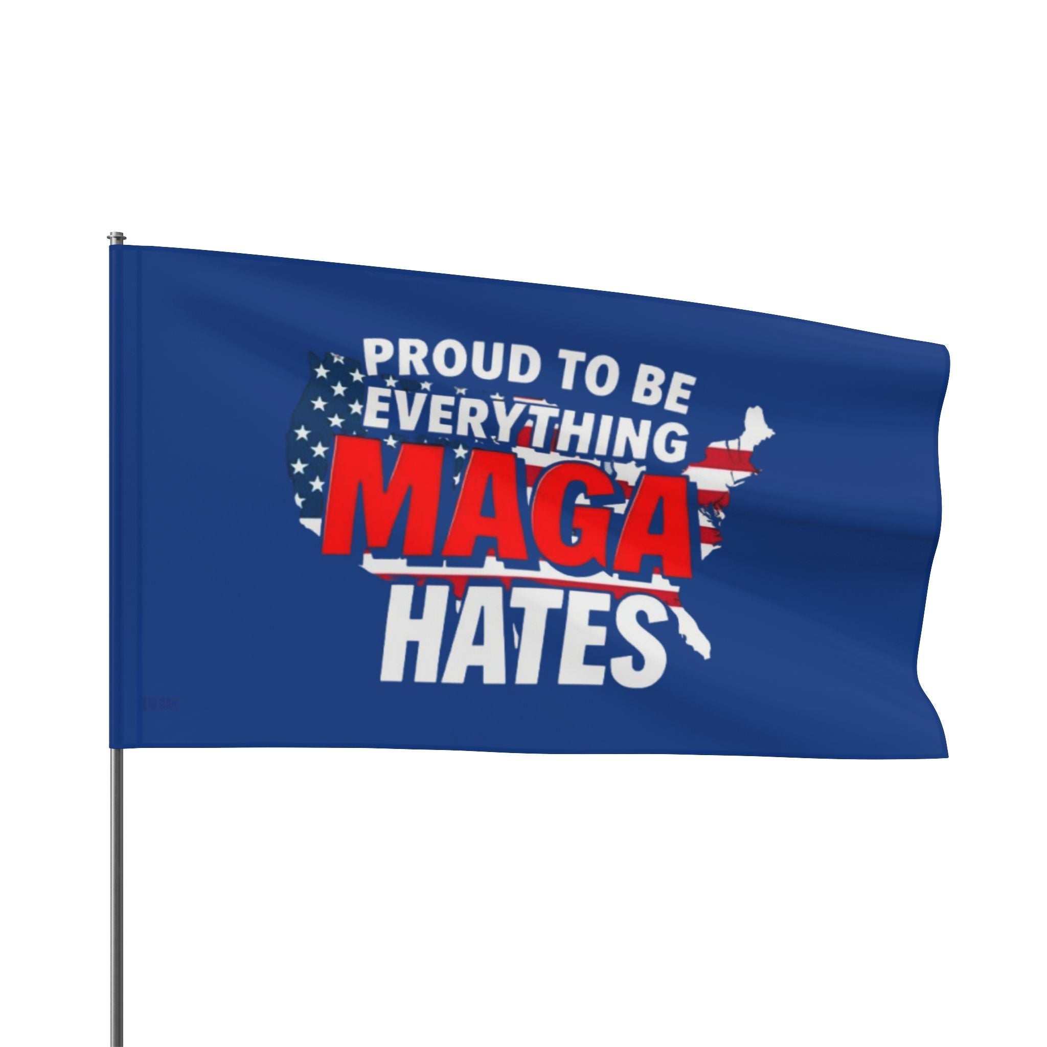 Proud to be Everything Maga Hates - Protest Flag - EqualiTees.Me
