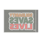 Solidarity Saves Lives - Protest Flag - EqualiTees.Me