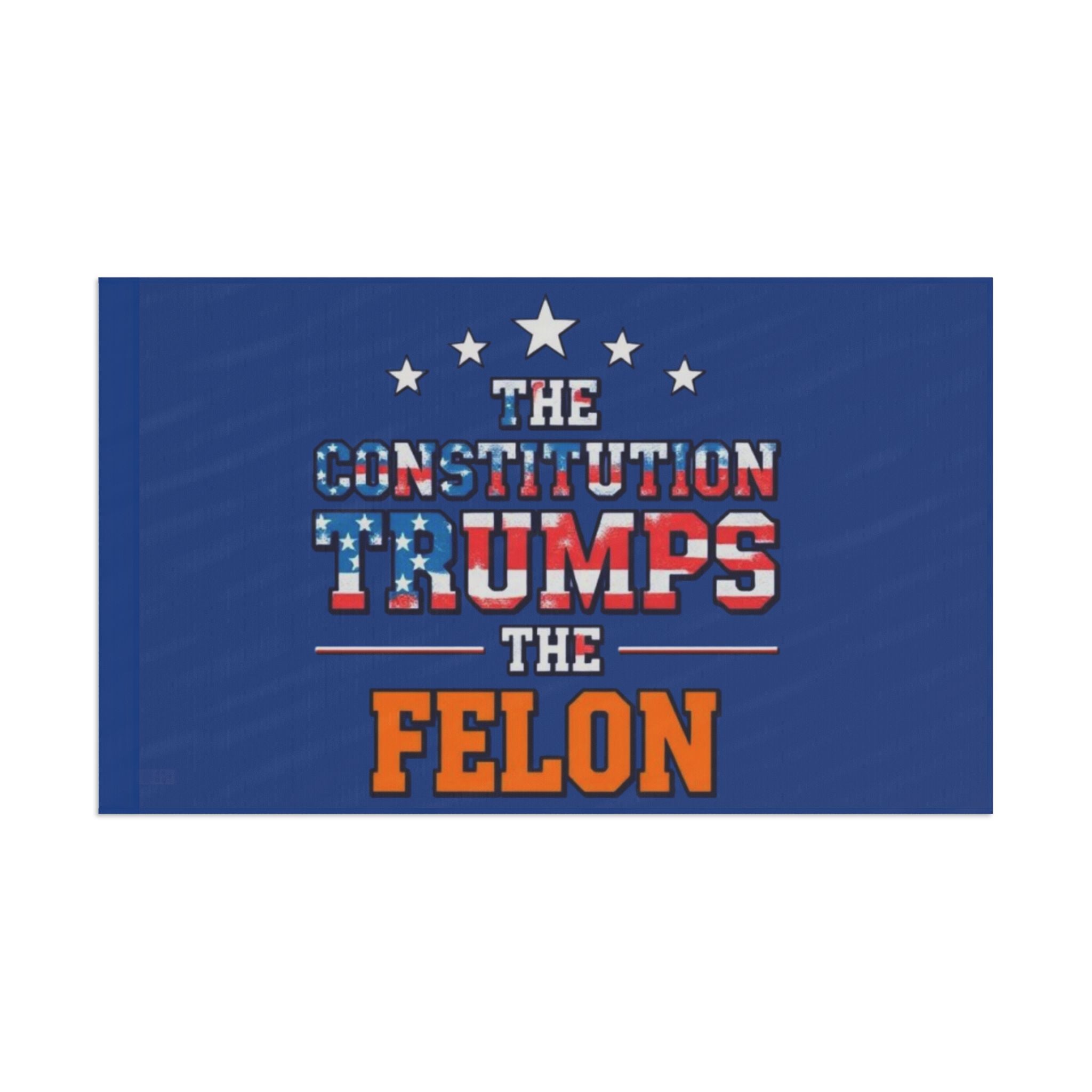 The Constitution Trumps the Felon - Protest Flag - EqualiTees.Me