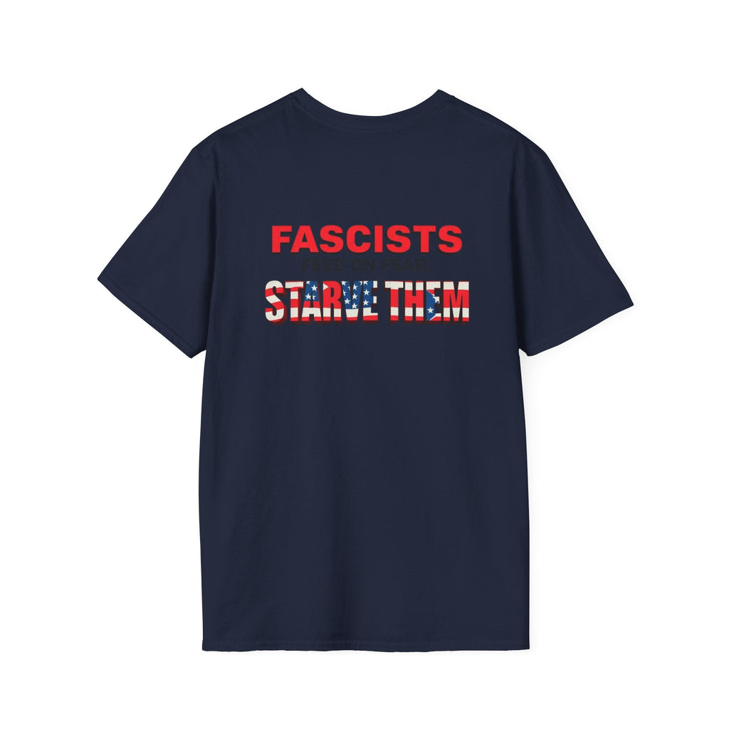 Unisex Softstyle T-Shirt - 'Fascists Feed on Fear, Starve Them' Protest Tee - EqualiTees.Me