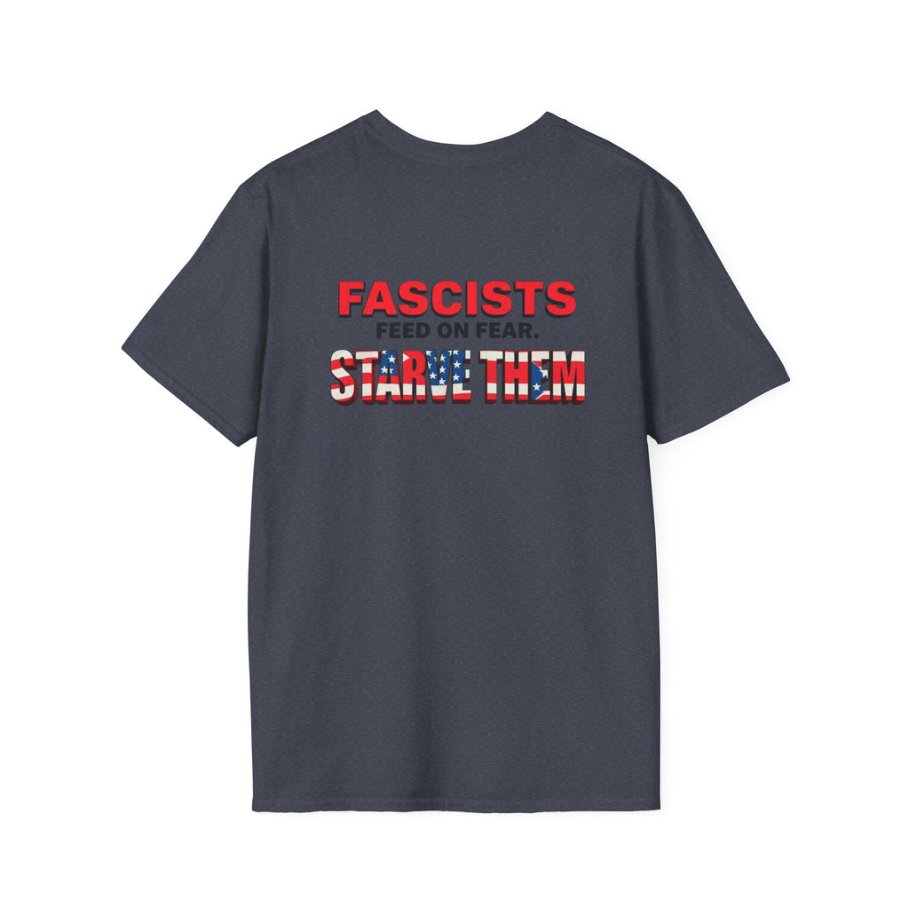 Unisex Softstyle T-Shirt - 'Fascists Feed on Fear, Starve Them' Protest Tee - EqualiTees.Me